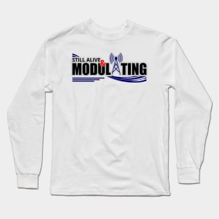 Still Modulating - Amateur Ham Radio Long Sleeve T-Shirt